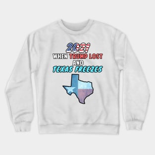 2021 When Trump Lost and Texas Freezes Snovid 21 Crewneck Sweatshirt